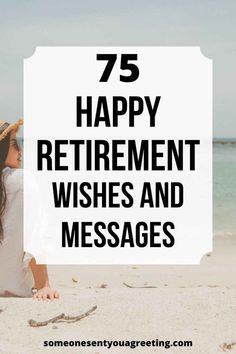 a woman sitting on the beach with text that reads 75 happy retirement wishes and messages