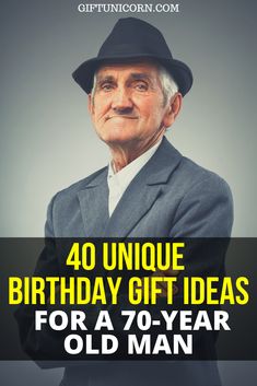 an older man wearing a suit and hat with the words 40 unique birthday gift ideas for a 70 - year old man