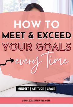 a woman sitting on a couch with the text how to meet and excel your goals every time