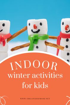 three marshmallow snowmen with the words indoor winter activities for kids on them