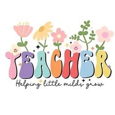 the word teacher is surrounded by flowers and butterflies on a white background with text that reads, helping little minds grow