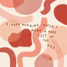 a poster with the words, a hard morning doesn't mean a hard rest of the day