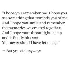 a quote that reads, i hope you remember me if you see something that reminds you