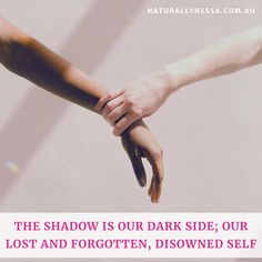 two hands holding each other with the words, the shadow is our dark side, our lost and forgotten, disowned self