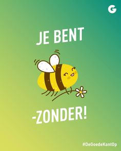 a bee with the words je bentt - zonder on it