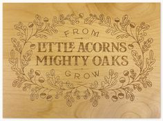 a wooden plaque with the words from little acorn's mighty oaks on it