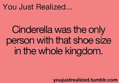 a pink background with the words cinderella was the only person with that shoe size in the whole