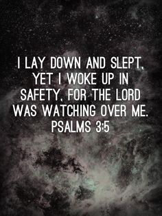 an image with the words i lay down and slept yet woke up in safety for the lord was watching over me