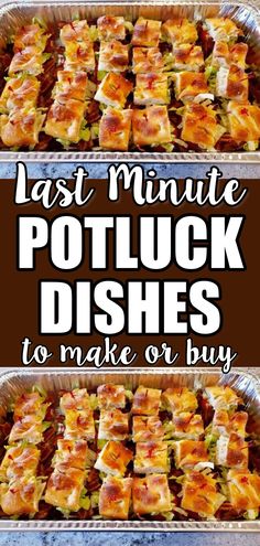 two tin pans filled with different types of baked food and the words last minute potluck dishes to make or buy