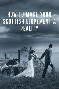 a bride and groom holding hands with the words how to make your scottish elopement a reality