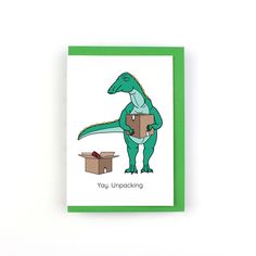 a card with an image of a dinosaur holding a box and the words you unpacking on it