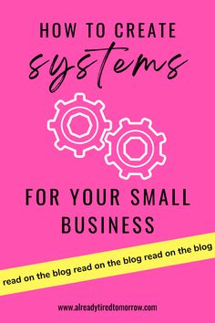 a pink background with the words how to create systems for your small business on it