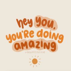 an orange and white quote that says, hey you're doing amazing