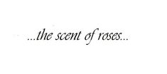 the word'the scent of roses'written in black ink on a white background