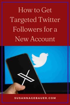 a person holding a phone with the text how to get targeted twitter followers for a new account