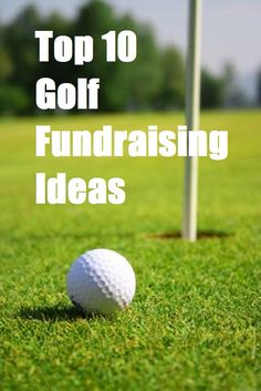 a golf ball sitting on top of a green field next to a white flag with the words top 10 golf fundraiser ideas