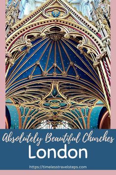 the inside of an ornate church with text overlay that reads absolutely beautiful churches london