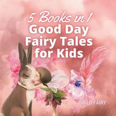 the book cover for 5 books in 1 good day fairy tales for kids by wild fairy