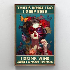 a woman drinking wine that's what i do i keep bees poster on the wall