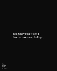 a black and white photo with the words temporary people don't observe permanent feelings