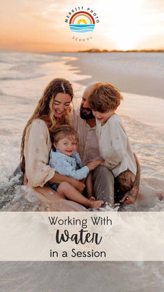 a family sitting on the beach with text working with water in a session