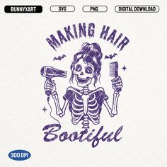 a skeleton with a hair dryer in it's hand and the words making hair beautiful