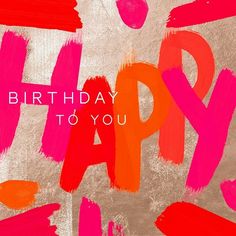 the words happy birthday to you are painted in bright pink, orange and red colors