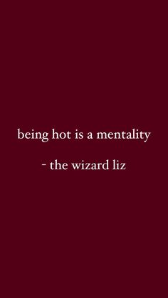 the quote being hot is a mentality - the wizard liz on a red background