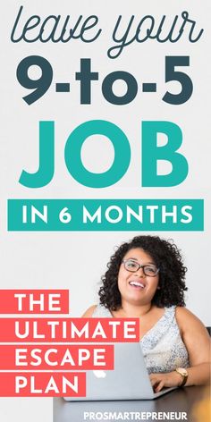 a woman sitting in front of a laptop computer on top of a desk with the words, leave your 9 - to 5 job in 6 months