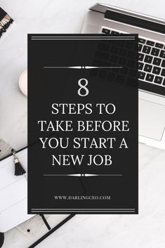 a desk with a laptop, notepad and pen on it that says 8 steps to take before you start a new job