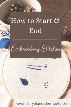 an embroidery project with the words how to start and end embroidery stitches in front of it