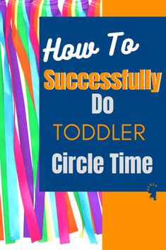 colorful streamers with the words how to successfully do toddler circle time on it