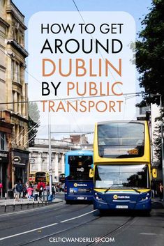 two double decker buses driving down a street next to tall buildings with text overlay reading how to get around dublin by public transport