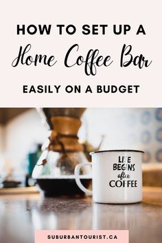 a coffee mug with the words how to set up a home coffee bar easily on a budget