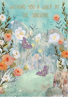 a painting with flowers and butterflies in the background that says, wishing you always in the sunshine