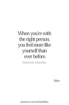 a quote that says when you're with the right person, you feel more like yourself than ever before