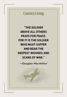 a quote from douglas macathur that reads, the soldier above all others prays for