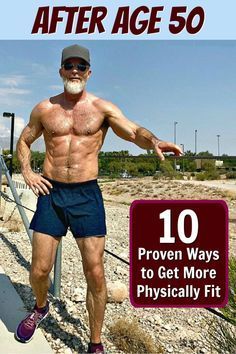 an older man with no shirt and shorts standing in front of a sign that says, after age 50 proven ways to get more physical fit