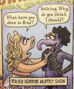 an image of a cartoon character talking to a woman in front of a sign that says, what have you think? rocky horror muppet show