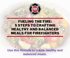 a white plate topped with meat and veggies next to text reading fueling the fire 5 steps to crafting healthy and balanced meals for firefighters