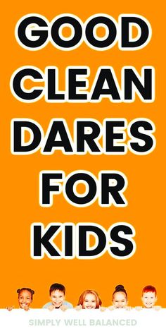 the words good clean dares for kids are in black and white on an orange background