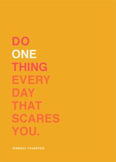 the words do one thing every day that scare you on an orange and yellow background