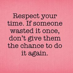 a pink background with the words respect your time if someone wasted it once, don't give them the chance to do it again