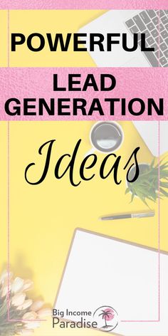 the words powerful lead generation ideas on a yellow and pink background with laptop, flowers, and