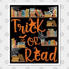 a poster with the words trick or read in orange and black on top of bookshelves