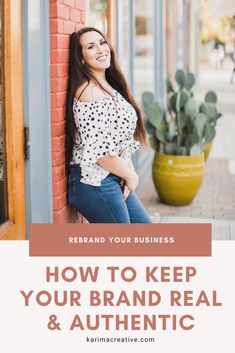 a woman leaning against a brick wall with the words how to keep your brand real and authentic