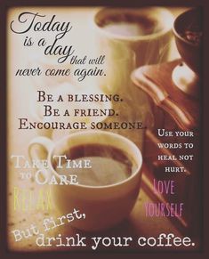 a poster with coffee cups and the words today is a day that will never come again