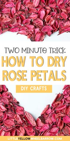 the words two minute trick how to dry rose petals are arranged in a heart shape