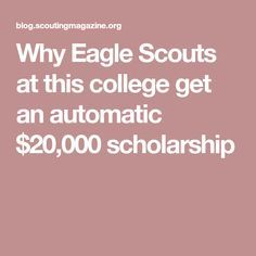 the eagle scouts at this college get an automatic $ 20, 000 scholarship