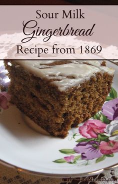 a piece of cake on a plate with the words sour milk gingerbread recipe from 1908